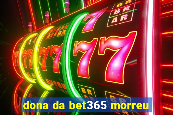 dona da bet365 morreu